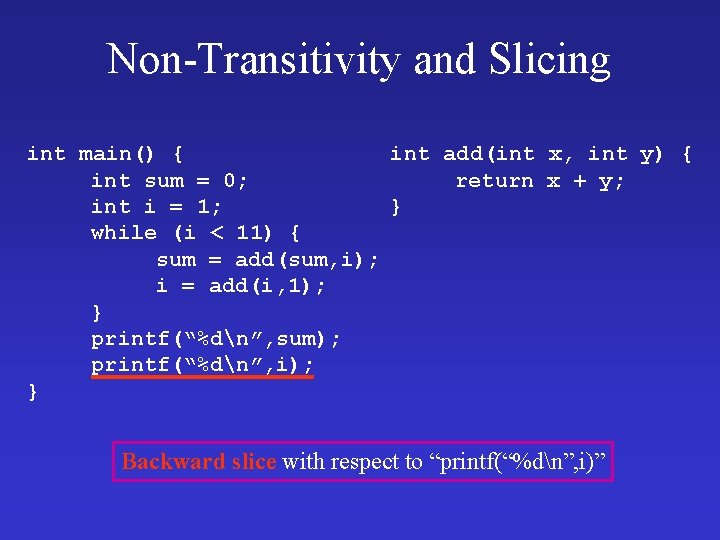 Non-Transitivity and Slicing int main() { int add(int x, int y) { int sum