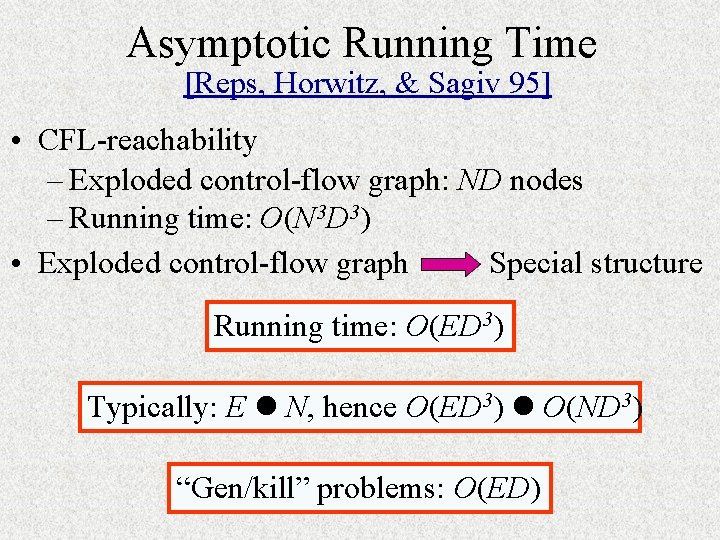 Asymptotic Running Time [Reps, Horwitz, & Sagiv 95] • CFL-reachability – Exploded control-flow graph: