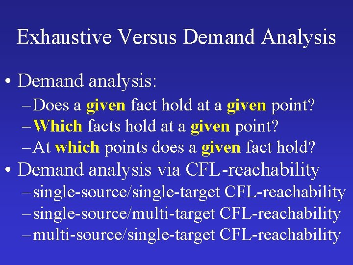 Exhaustive Versus Demand Analysis • Demand analysis: – Does a given fact hold at