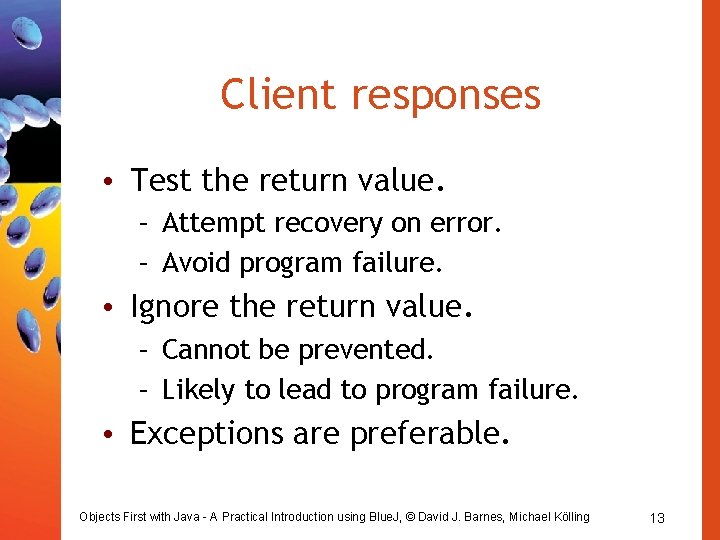 Client responses • Test the return value. – Attempt recovery on error. – Avoid