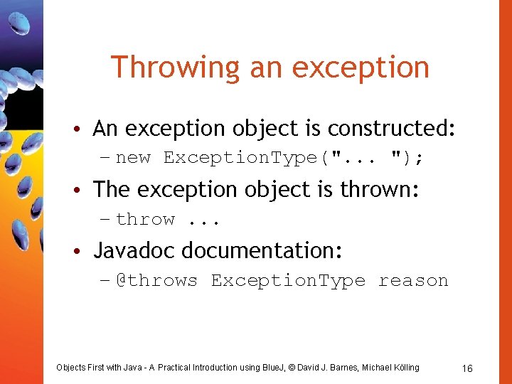 Throwing an exception • An exception object is constructed: – new Exception. Type(". .