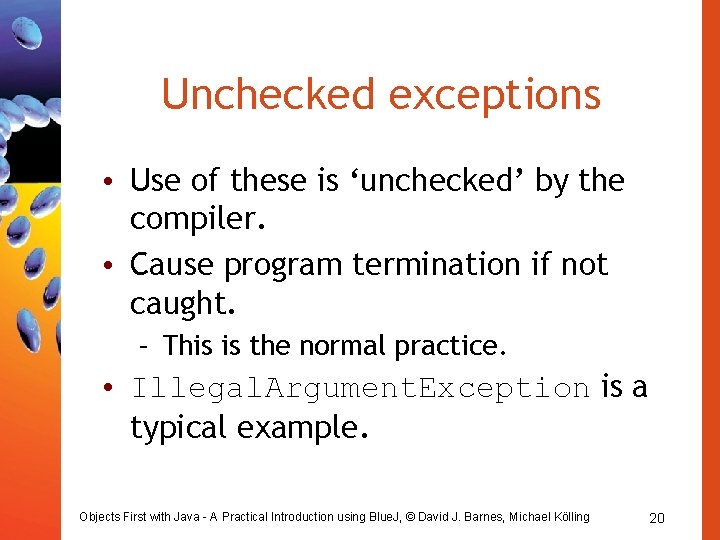 Unchecked exceptions • Use of these is ‘unchecked’ by the compiler. • Cause program