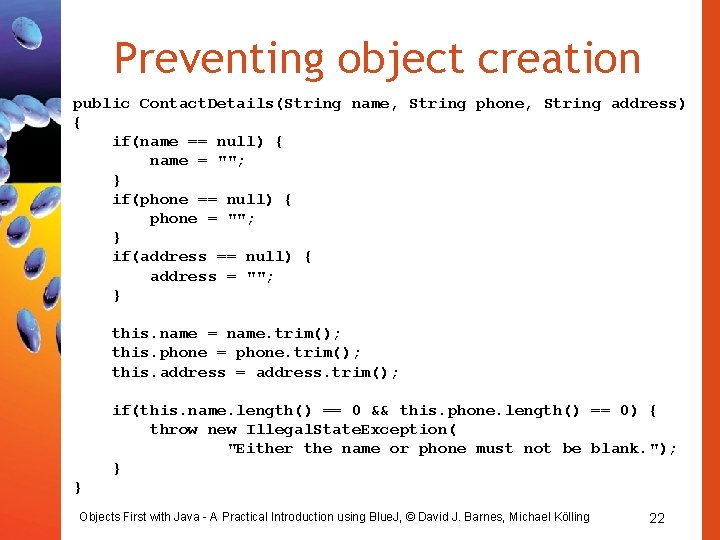 Preventing object creation public Contact. Details(String name, String phone, String address) { if(name ==