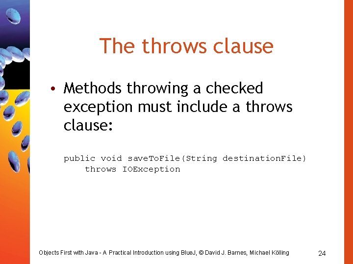 The throws clause • Methods throwing a checked exception must include a throws clause: