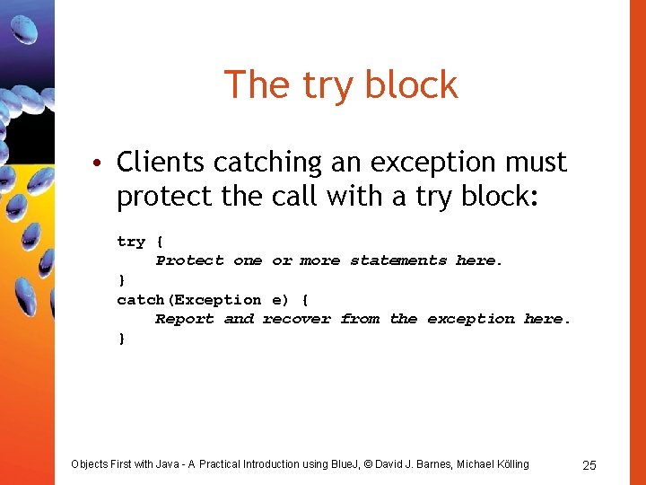 The try block • Clients catching an exception must protect the call with a