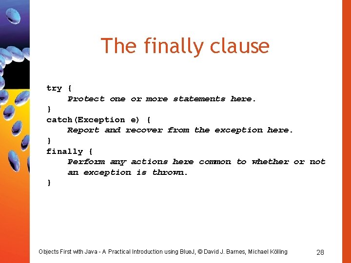 The finally clause try { Protect one or more statements here. } catch(Exception e)