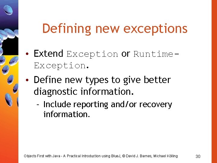 Defining new exceptions • Extend Exception or Runtime. Exception. • Define new types to