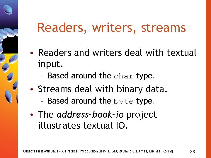 Readers, writers, streams • Readers and writers deal with textual input. – Based around