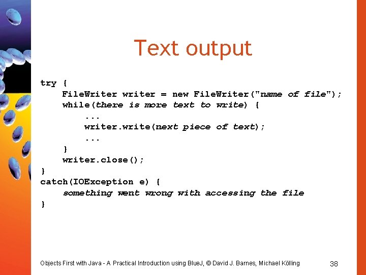 Text output try { File. Writer writer = new File. Writer("name of file"); while(there