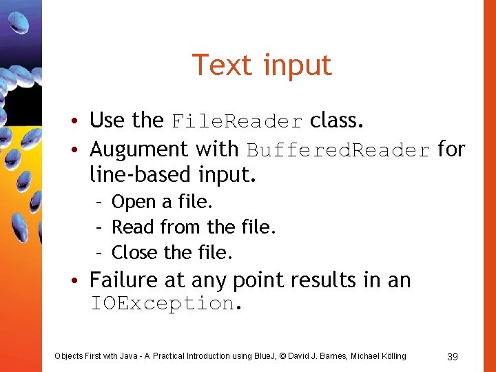 Text input • Use the File. Reader class. • Augument with Buffered. Reader for