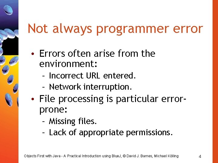 Not always programmer error • Errors often arise from the environment: – Incorrect URL