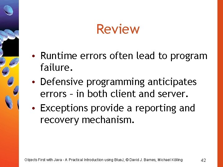 Review • Runtime errors often lead to program failure. • Defensive programming anticipates errors