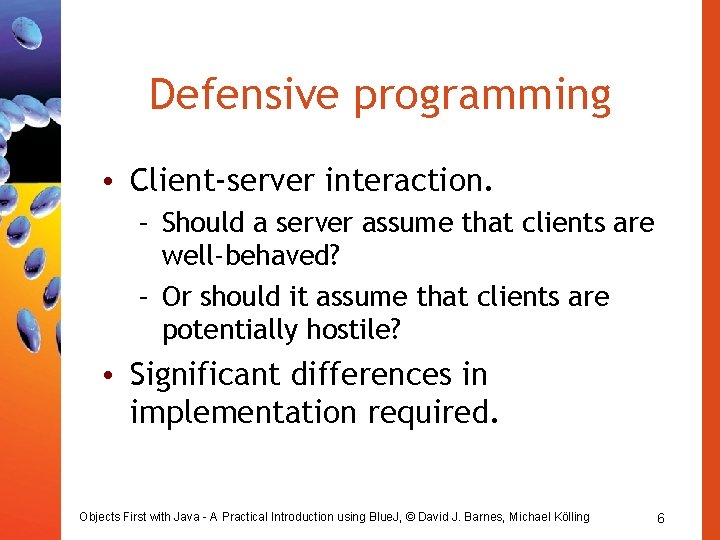 Defensive programming • Client-server interaction. – Should a server assume that clients are well-behaved?