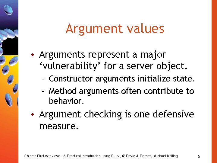 Argument values • Arguments represent a major ‘vulnerability’ for a server object. – Constructor