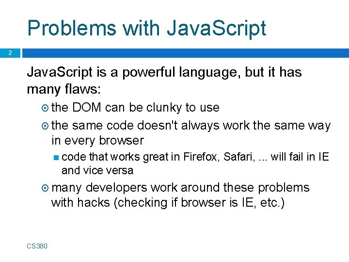 Problems with Java. Script 2 Java. Script is a powerful language, but it has