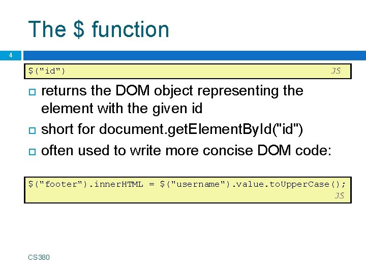 The $ function 4 $("id") JS returns the DOM object representing the element with