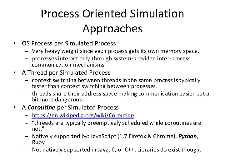 Process Oriented Simulation Approaches • OS Process per Simulated Process – Very heavy weight