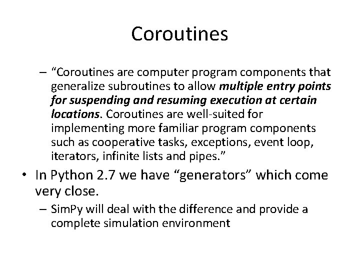 Coroutines – “Coroutines are computer program components that generalize subroutines to allow multiple entry