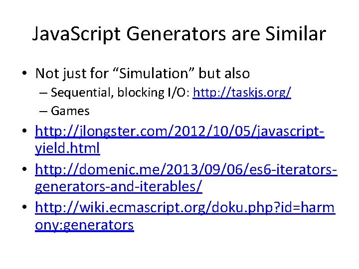 Java. Script Generators are Similar • Not just for “Simulation” but also – Sequential,