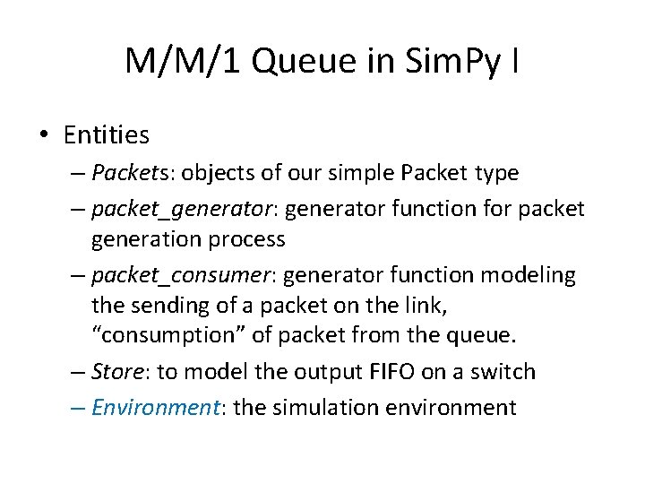 M/M/1 Queue in Sim. Py I • Entities – Packets: objects of our simple