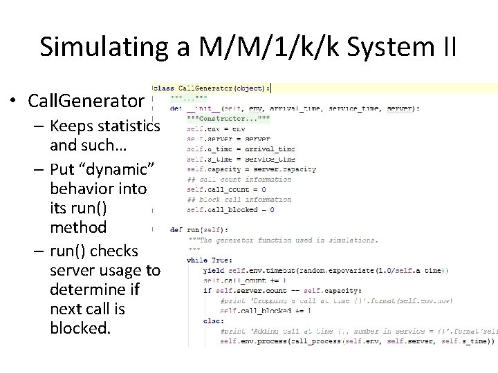 Simulating a M/M/1/k/k System II • Call. Generator – Keeps statistics and such… –