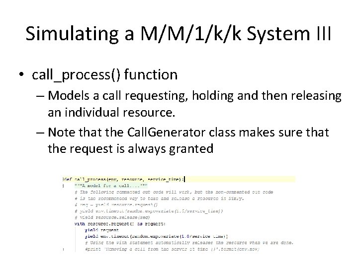 Simulating a M/M/1/k/k System III • call_process() function – Models a call requesting, holding