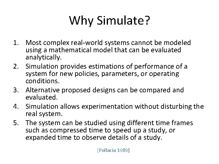 Why Simulate? 1. Most complex real-world systems cannot be modeled using a mathematical model