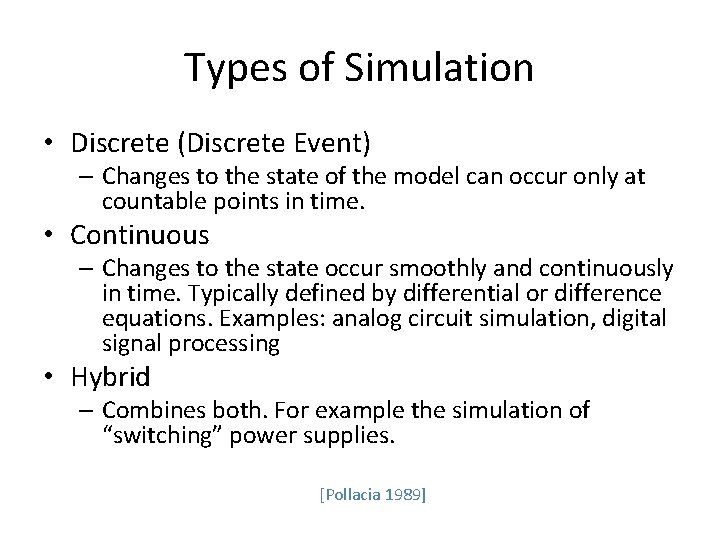 Types of Simulation • Discrete (Discrete Event) – Changes to the state of the