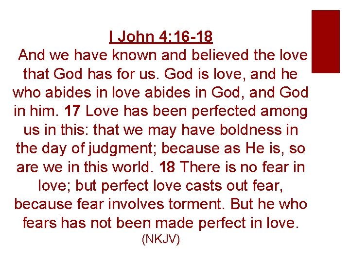 I John 4: 16 -18 And we have known and believed the love that