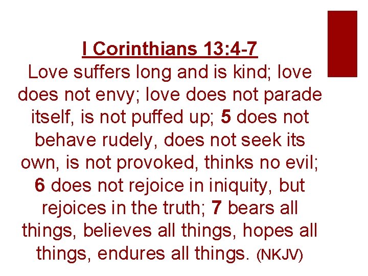 I Corinthians 13: 4 -7 Love suffers long and is kind; love does not