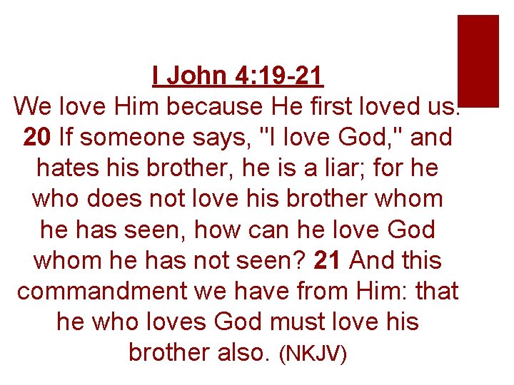 I John 4: 19 -21 We love Him because He first loved us. 20