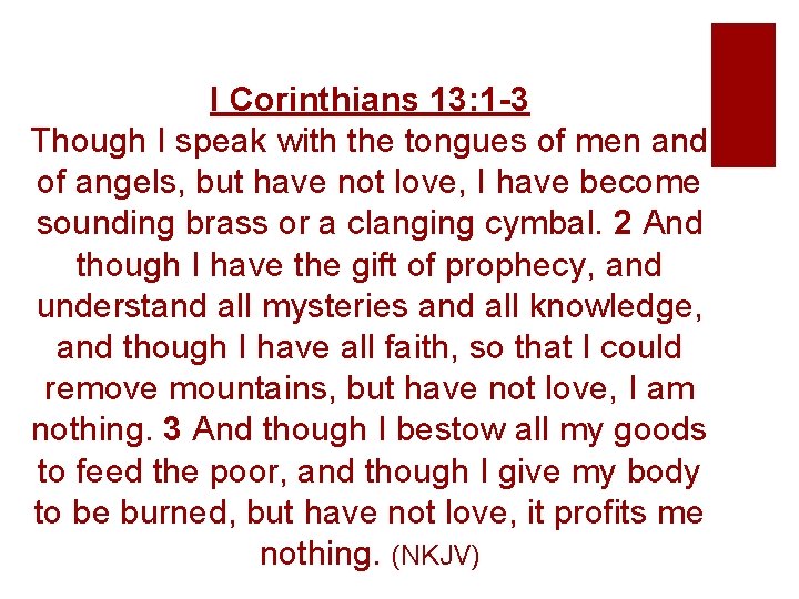I Corinthians 13: 1 -3 Though I speak with the tongues of men and