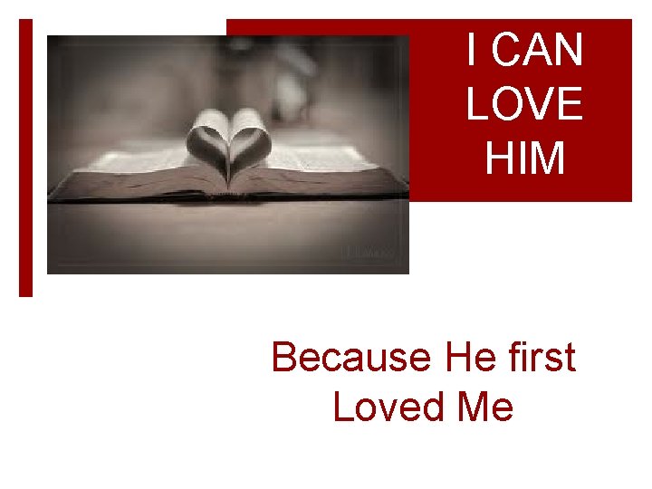 I CAN LOVE HIM Because He first Loved Me 