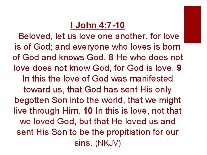 I John 4: 7 -10 Beloved, let us love one another, for love is