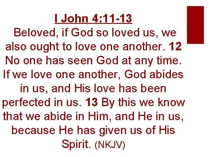 I John 4: 11 -13 Beloved, if God so loved us, we also ought