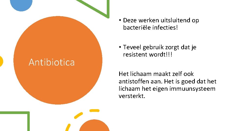  • Deze werken uitsluitend op bacteriële infecties! Antibiotica • Teveel gebruik zorgt dat