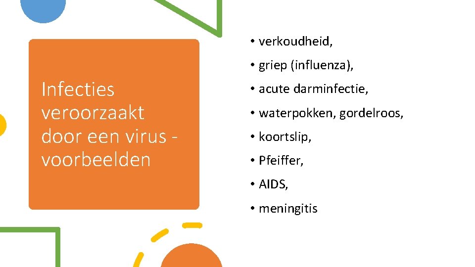  • verkoudheid, • griep (influenza), Infecties veroorzaakt door een virus voorbeelden • acute