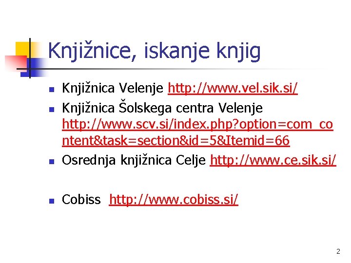 Knjižnice, iskanje knjig n Knjižnica Velenje http: //www. vel. sik. si/ Knjižnica Šolskega centra