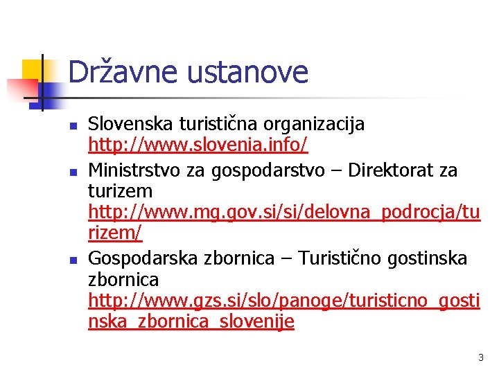 Državne ustanove n n n Slovenska turistična organizacija http: //www. slovenia. info/ Ministrstvo za