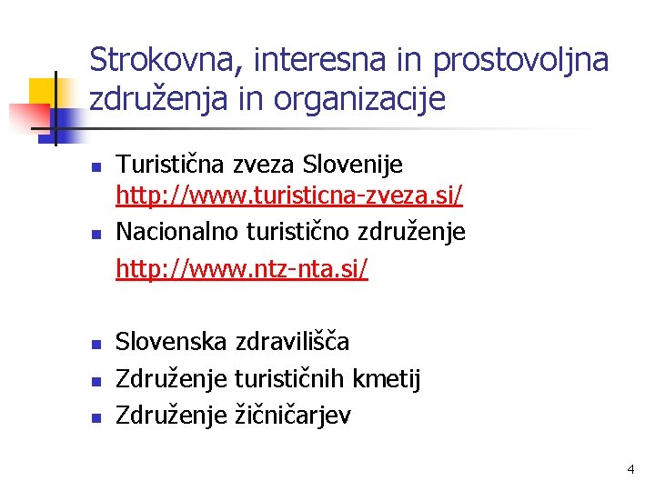 Strokovna, interesna in prostovoljna združenja in organizacije n n n Turistična zveza Slovenije http: