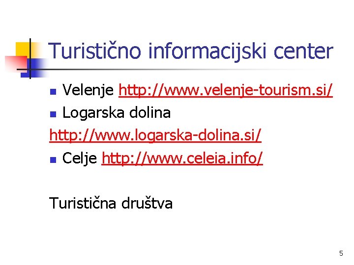 Turistično informacijski center Velenje http: //www. velenje-tourism. si/ n Logarska dolina http: //www. logarska-dolina.