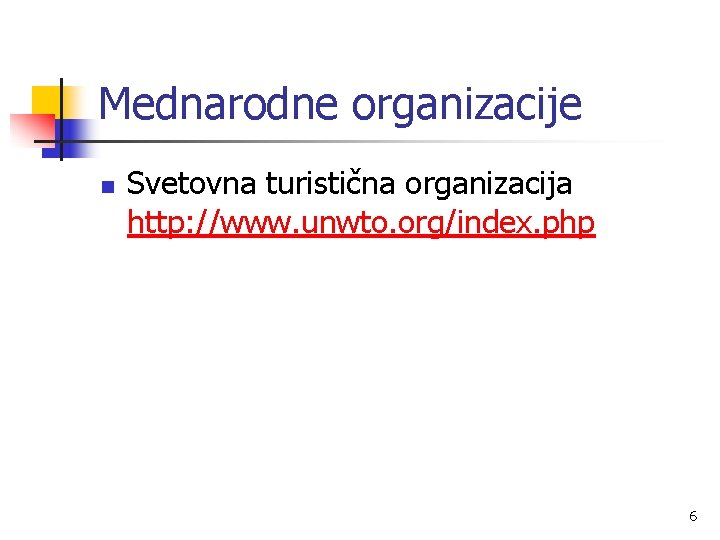 Mednarodne organizacije n Svetovna turistična organizacija http: //www. unwto. org/index. php 6 