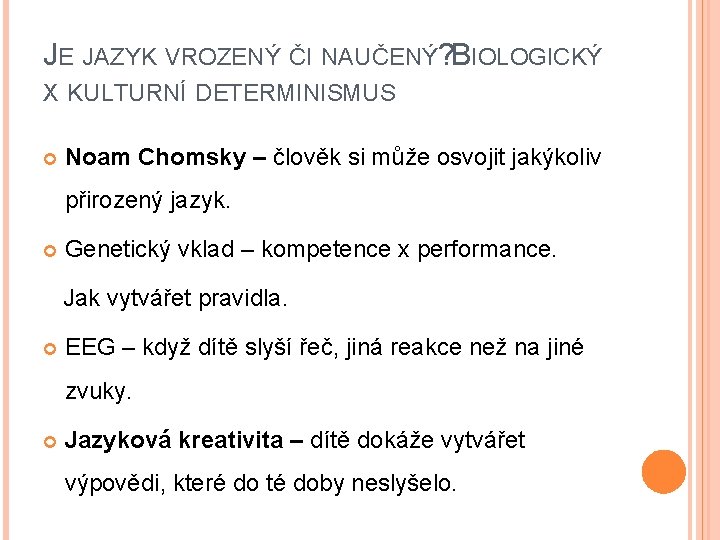 JE JAZYK VROZENÝ ČI NAUČENÝ? BIOLOGICKÝ X KULTURNÍ DETERMINISMUS Noam Chomsky – člověk si