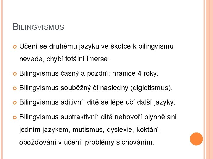 BILINGVISMUS Učení se druhému jazyku ve školce k bilingvismu nevede, chybí totální imerse. Bilingvismus