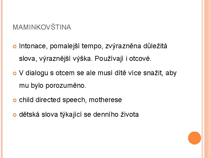 MAMINKOVŠTINA Intonace, pomalejší tempo, zvýrazněna důležitá slova, výraznější výška. Používají i otcové. V dialogu