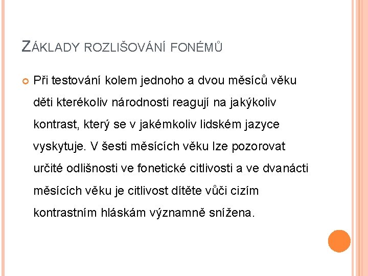 ZÁKLADY ROZLIŠOVÁNÍ FONÉMŮ Při testování kolem jednoho a dvou měsíců věku děti kterékoliv národnosti