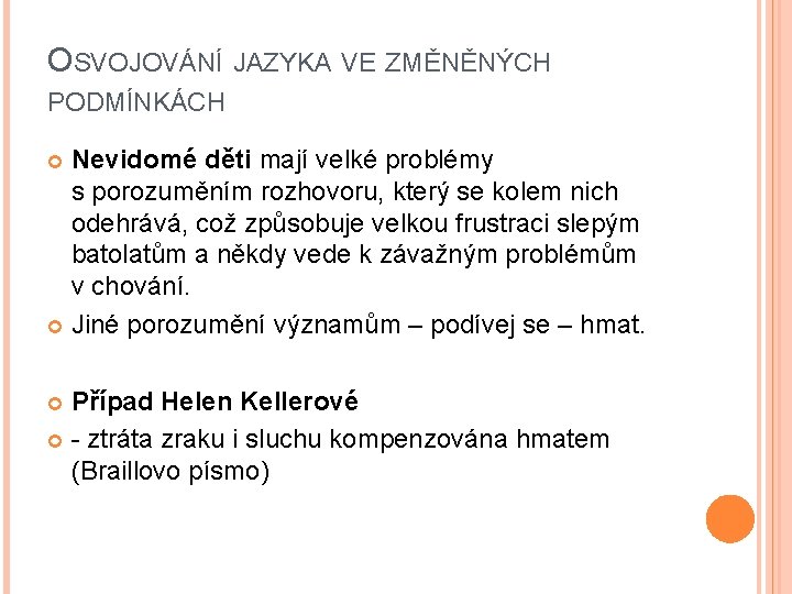 OSVOJOVÁNÍ JAZYKA VE ZMĚNĚNÝCH PODMÍNKÁCH Nevidomé děti mají velké problémy s porozuměním rozhovoru, který