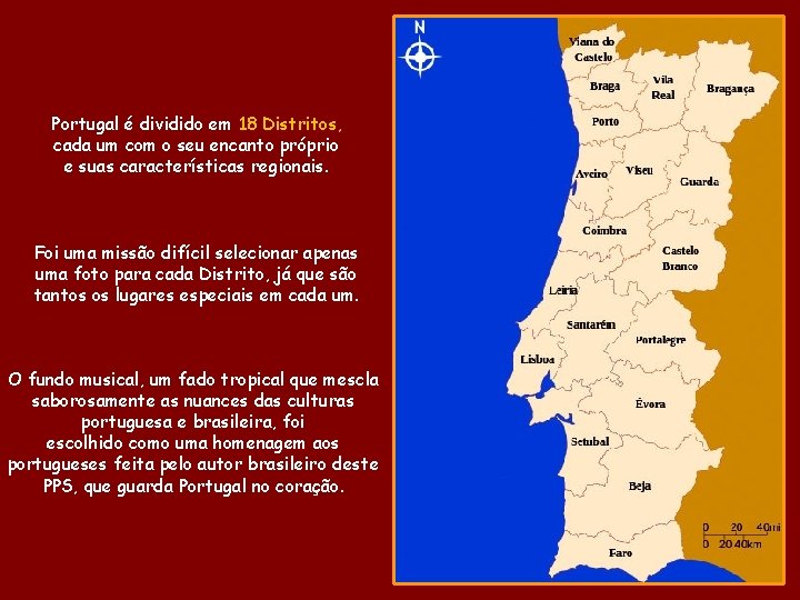 Portugal é dividido em 18 Distritos, cada um com o seu encanto próprio e