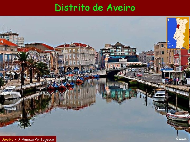 Distrito de Aveiro – A Veneza Portuguesa @ Luís Alves 