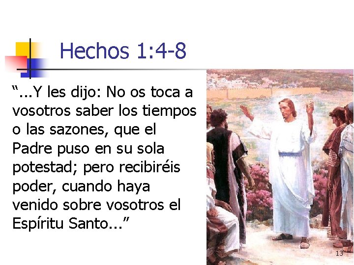 Hechos 1: 4 -8 “. . . Y les dijo: No os toca a